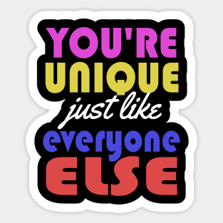 You're Unique Just Like Everyone Else Sticker